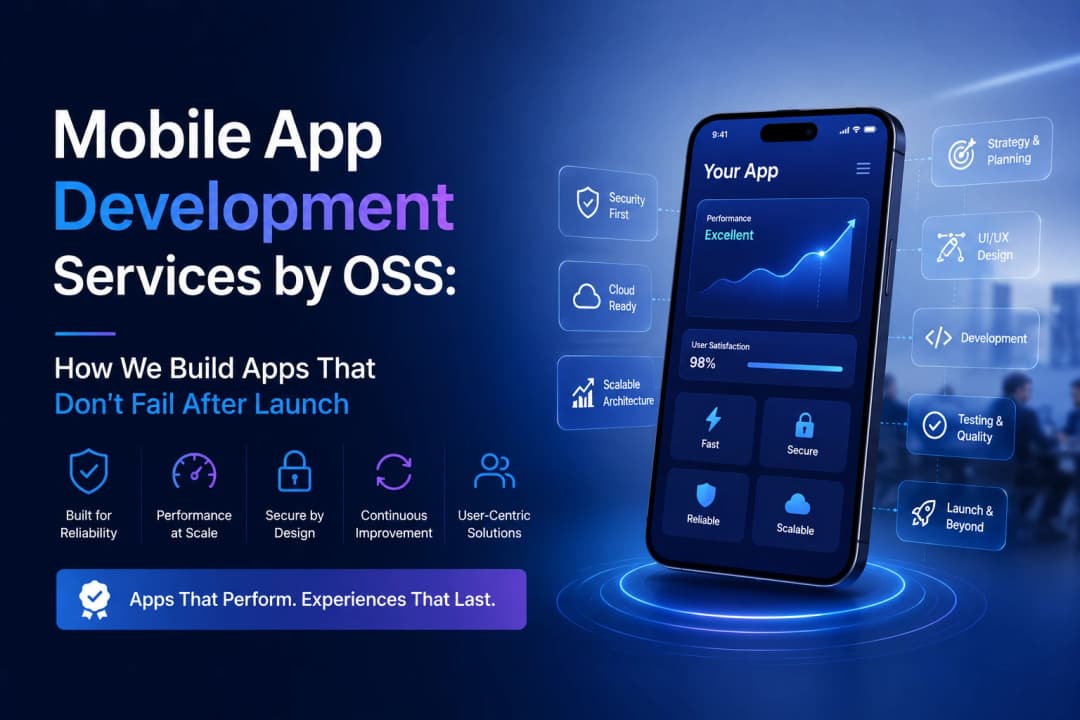 Mobile App Development Services by OSS: How We Build Apps That Don't Fail After Launch